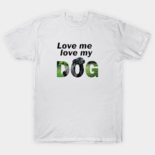 Love me love my dog - black labrador oil painting word art T-Shirt